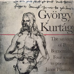 György Kurtág – The Sayings Of Péter Bornemisza / Four Songs To Poems By János Pilinszky