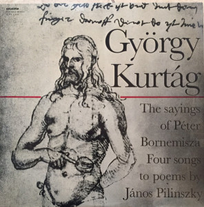 György Kurtág – The Sayings Of Péter Bornemisza / Four Songs To Poems By János Pilinszky