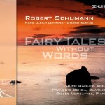 Fairy Tales Without Words – Robert Schumann, Hans Ulrich Lehmann, György Kurtág