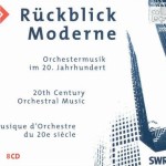 Rückblick Moderne – Orchestermusik im 20. Jahrhundert / 20th Century Orchestral Music / Musique d’Orchestre du 20e siècle
